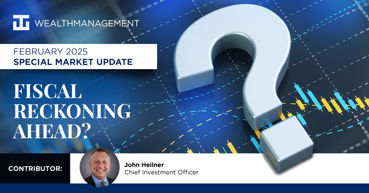 Fiscal Reckoning Ahead? - WT Wealth Management February 2025 Special Market Update